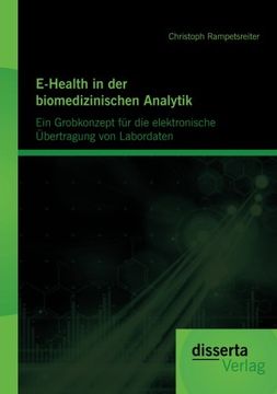 portada E-Health in Der Biomedizinischen Analytik: Ein Grobkonzept Fur Die Elektronische Bertragung Von Labordaten (German Edition)