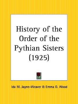 portada history of the order of the pythian sisters (en Inglés)