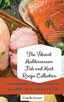 portada The Vibrant Mediterranean Fish and Meat Recipe Collection: Amazing and Delicious Recipes for Incredible Meals and eat Healthy (in English)