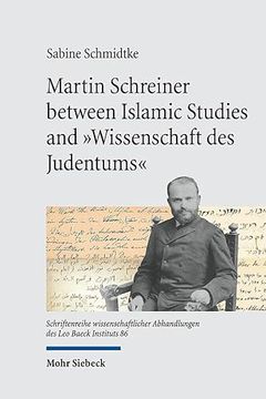 portada Martin Schreiner Between Islamic Studies and 'Wissenschaft Des Judentums: Reconstructing His Scholarly Biography (en Inglés)