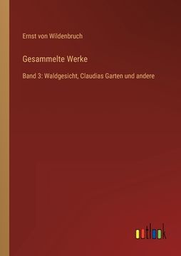portada Gesammelte Werke: Band 3: Waldgesicht, Claudias Garten und andere (in German)