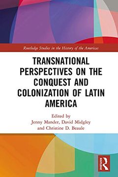 portada Transnational Perspectives on the Conquest and Colonization of Latin America (Routledge Studies in the History of the Americas) (en Inglés)
