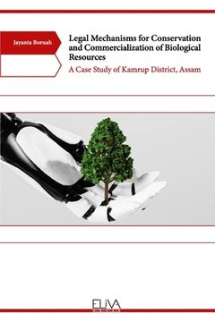 portada Legal Mechanisms for Conservation and Commercialization of Biological Resources: A Case Study of Kamrup District, Assam (en Inglés)