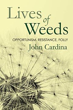 portada Lives of Weeds: Opportunism, Resistance, Folly (en Inglés)
