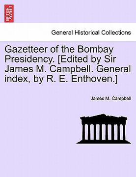 portada gazetteer of the bombay presidency. [edited by sir james m. campbell. general index, by r. e. enthoven.] (en Inglés)