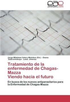 portada Tratamiento de la enfermedad de Chagas-Mazza  Viendo hacia el futuro: En busca de los nuevos antiparasitarios para la Enfermedad de Chagas-Mazza