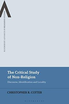 portada The Critical Study of Non-Religion: Discourse, Identification and Locality (Bloomsbury Advances in Religious Studies) (en Inglés)