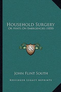portada household surgery: or hints on emergencies (1850) (en Inglés)