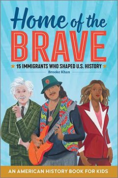 portada Home of the Brave: An American History Book for Kids: 15 Immigrants Who Shaped U.S. History (en Inglés)
