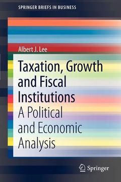 portada taxation, growth and fiscal institutions: a political and economic analysis (en Inglés)