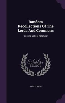 portada Random Recollections Of The Lords And Commons: Second Series, Volume 2 (en Inglés)