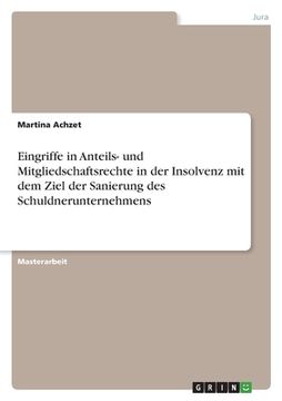 portada Eingriffe in Anteils- und Mitgliedschaftsrechte in der Insolvenz mit dem Ziel der Sanierung des Schuldnerunternehmens (in German)