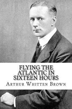 portada Flying the Atlantic in Sixteen Hours (en Inglés)