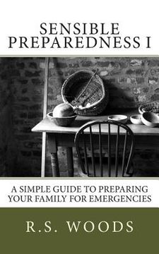 portada Sensible Preparedness: A Simple Guide to Preparing Your Family for Emergencies (en Inglés)
