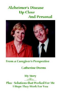 portada alzheimer's disease up close and personal: from a caregiver's perspective. my story plus - solutions that worked for me, i hope they work for you (en Inglés)