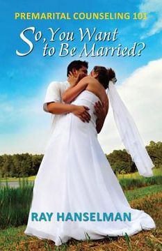 portada So, You Want to Be Married? - Premarital Counseling 101