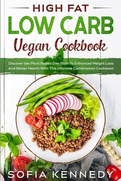 portada High Fat Low Carb Vegan Book: Discover the Plant Based Diet Path To Enhanced Weight Loss And Better Health With This Ultimate Combination Cookbook (in English)