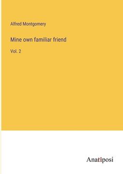 portada Mine own familiar friend: Vol. 2 (en Inglés)
