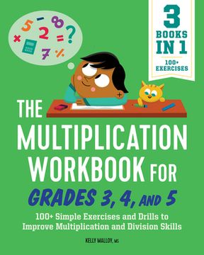 portada The Multiplication Workbook for Grades 3, 4, and 5: 100+ Simple Exercises and Drills to Improve Multiplication and Division (en Inglés)