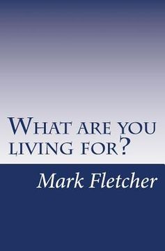 portada What are you living for?: A personal journey applying Acts of the Apostles to living in the 21st Century