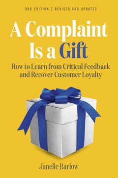 portada A Complaint is a Gift, 3rd Edition: How to Learn From Critical Feedback and Recover Customer Loyalty 