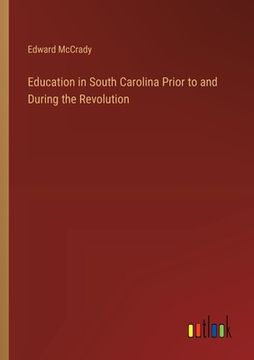 portada Education in South Carolina Prior to and During the Revolution (en Inglés)