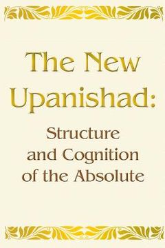 portada The New Upanishad: Structure and Cognition of the Absolute (in English)