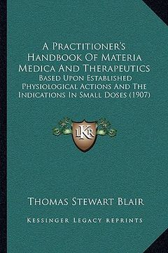 portada a practitioner's handbook of materia medica and therapeuticsa practitioner's handbook of materia medica and therapeutics: based upon established phy (in English)