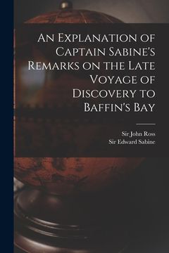 portada An Explanation of Captain Sabine's Remarks on the Late Voyage of Discovery to Baffin's Bay [microform] (en Inglés)