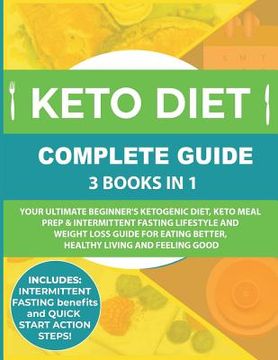 portada Keto Diet Complete Guide: 3 Books in 1: Your Ultimate Beginner's Ketogenic Diet, Keto Meal Prep & Intermittent Fasting Lifestyle and Weight Loss