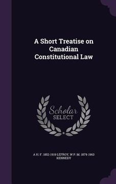 portada A Short Treatise on Canadian Constitutional Law (en Inglés)