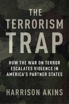 portada The Terrorism Trap: How the war on Terror Escalates Violence in America's Partner States (Columbia Studies in Terrorism and Irregular Warfare) (en Inglés)