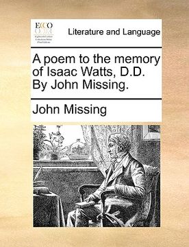 portada a poem to the memory of isaac watts, d.d. by john missing. (en Inglés)