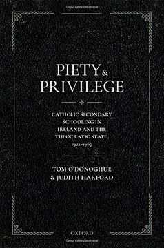 portada Piety and Privilege: Catholic Secondary Schooling in Ireland and the Theocratic State, 1922-1967 (in English)