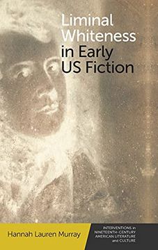 portada Liminal Whiteness in Early U. S. Fiction (Interventions in Nineteenth-Century American Literature and Culture) (in English)