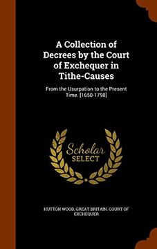 portada A Collection of Decrees by the Court of Exchequer in Tithe-Causes: From the Usurpation to the Present Time. [1650-1798]