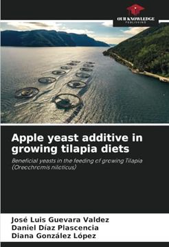 portada Apple Yeast Additive in Growing Tilapia Diets: Beneficial Yeasts in the Feeding of Growing Tilapia (Oreochromis Niloticus) (en Inglés)