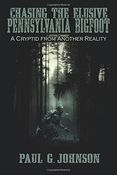 portada Chasing the Elusive Pennsylvania Bigfoot: A Cryptid from Another Reality (en Inglés)