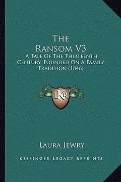 portada the ransom v3: a tale of the thirteenth century, founded on a family tradition (1846) (en Inglés)