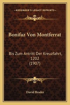 portada Bonifaz Von Montferrat: Bis Zum Antritt Der Kreuzfahrt, 1202 (1907) (in German)