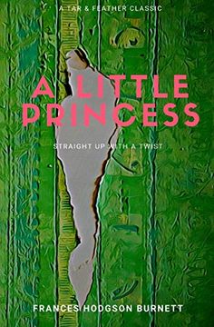 portada A Little Princess (Annotated): A tar & Feather Classic: Straight up With a Twist (Tar & Feather Classics: Straight up With a Twist) (en Inglés)