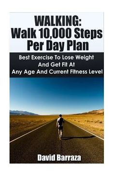 portada Walking: Walk 10,000 Steps Per Day Plan: Best Exercise To Lose Weight and Get Fit At Any Age And Current Fitness Level (en Inglés)
