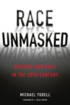 portada Race Unmasked: Biology and Race in the Twentieth Century