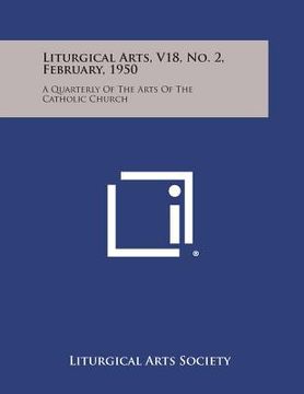 portada Liturgical Arts, V18, No. 2, February, 1950: A Quarterly of the Arts of the Catholic Church