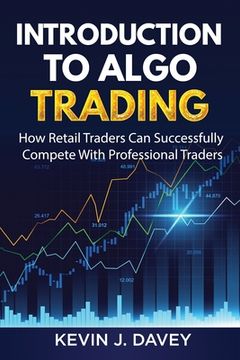 portada Introduction To Algo Trading: How Retail Traders Can Successfully Compete With Professional Traders (en Inglés)