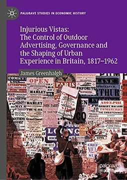portada Injurious Vistas: The Control of Outdoor Advertising, Governance and the Shaping of Urban Experience in Britain, 1817-1962 (Palgrave Studies in Economic History) (en Inglés)