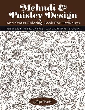 portada Mehndi & Paisley Design Anti Stress Coloring Book For Grownups: Really Relaxing Coloring Book (in English)