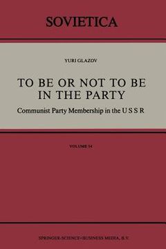 portada To Be or Not to Be in the Party: Communist Party Membership in the USSR (en Inglés)