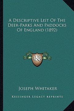 portada a descriptive list of the deer-parks and paddocks of england (1892) (en Inglés)