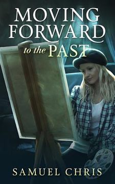 portada Moving Forward to the Past: A Novella (en Inglés)